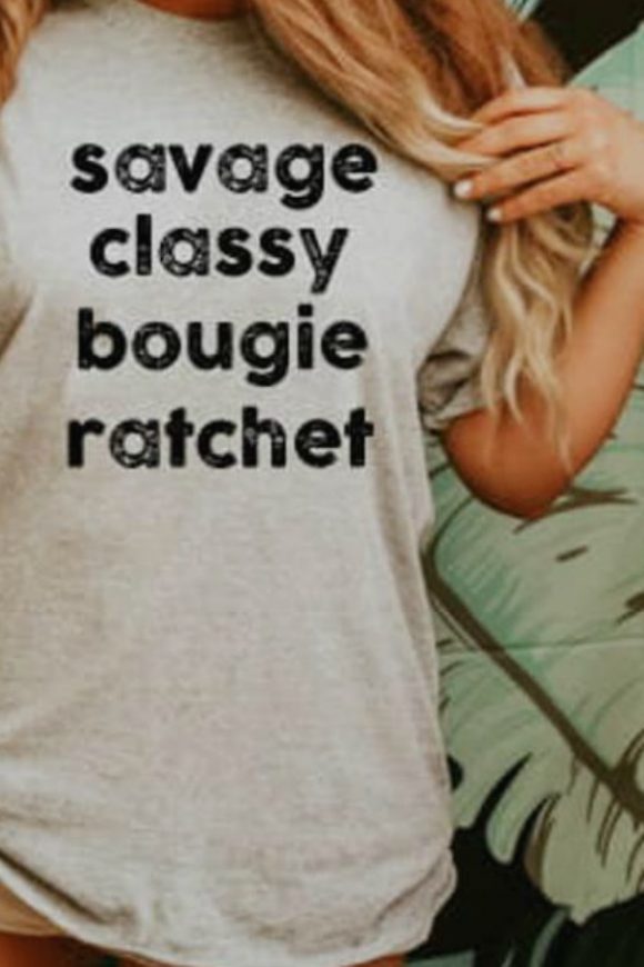 Savage, Classy, Bougie, Ratchet T-Shirt